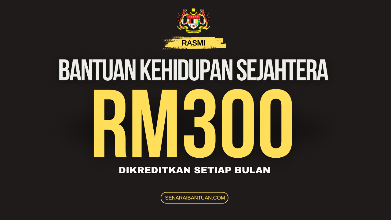 Bantuan Kehidupan Sejahtera RM300 : Dikreditkan Setiap Bulan